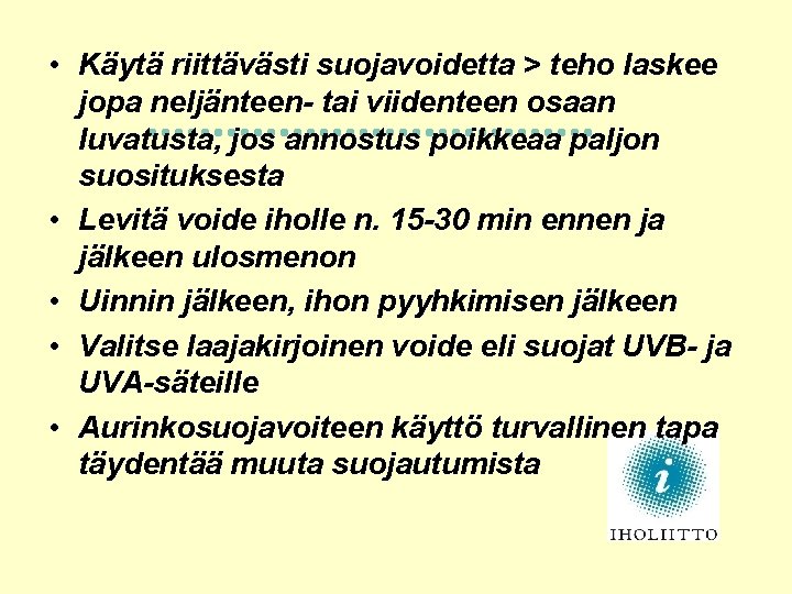  • Käytä riittävästi suojavoidetta > teho laskee jopa neljänteen- tai viidenteen osaan luvatusta,