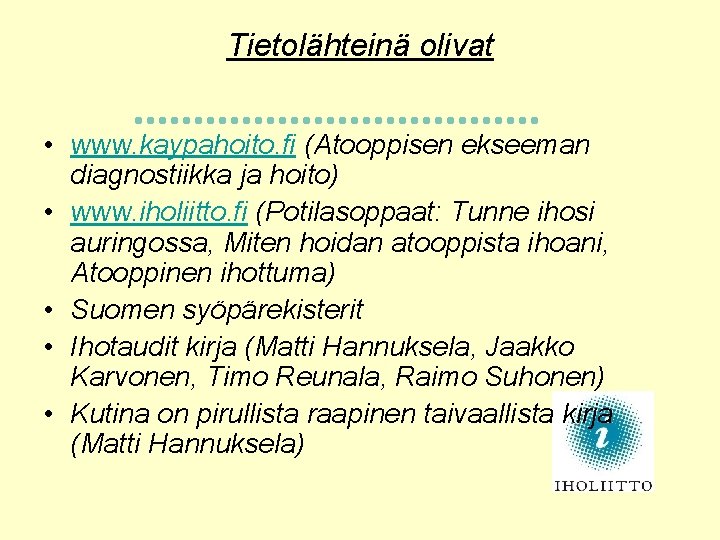 Tietolähteinä olivat • www. kaypahoito. fi (Atooppisen ekseeman diagnostiikka ja hoito) • www. iholiitto.