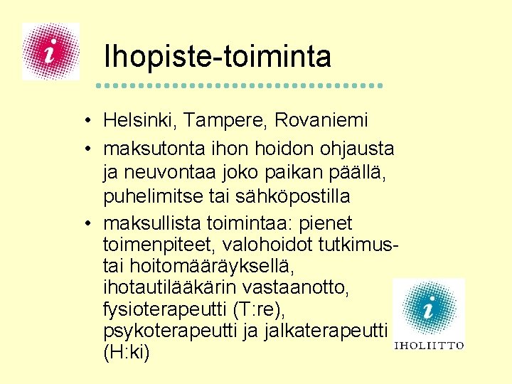 Ihopiste-toiminta • Helsinki, Tampere, Rovaniemi • maksutonta ihon hoidon ohjausta ja neuvontaa joko paikan