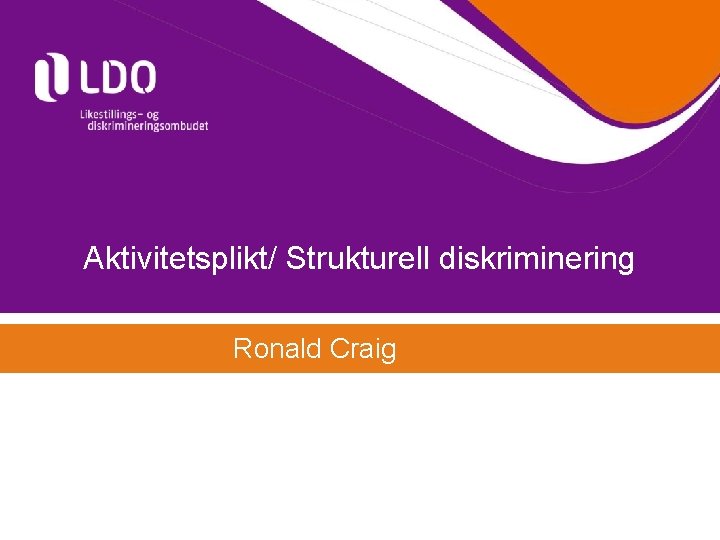 Aktivitetsplikt/ Strukturell diskriminering Ronald Craig 