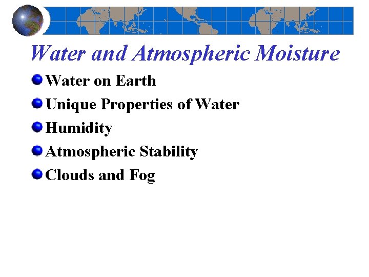 Water and Atmospheric Moisture Water on Earth Unique Properties of Water Humidity Atmospheric Stability