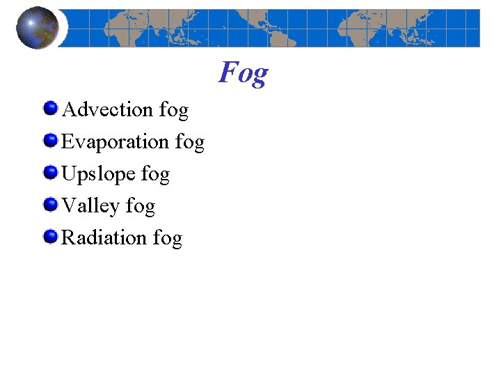 Fog Advection fog Evaporation fog Upslope fog Valley fog Radiation fog 