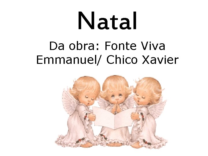 Natal Da obra: Fonte Viva Emmanuel/ Chico Xavier 