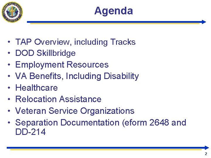 Agenda • • TAP Overview, including Tracks DOD Skillbridge Employment Resources VA Benefits, Including