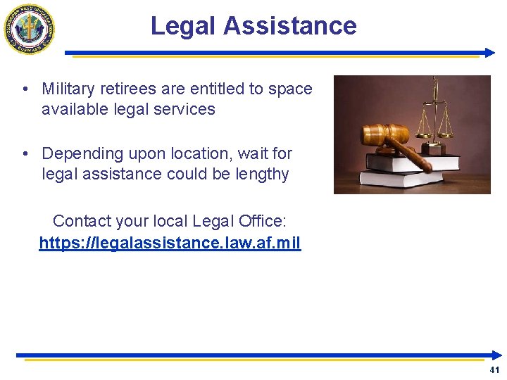 Legal Assistance • Military retirees are entitled to space available legal services • Depending