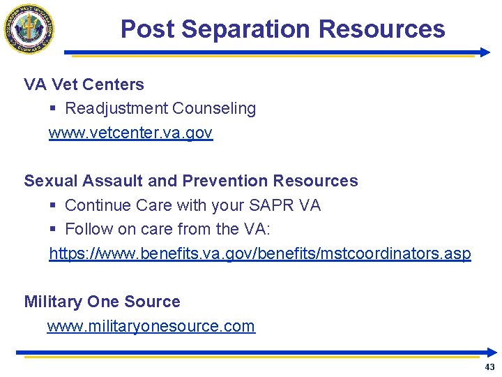 Post Separation Resources VA Vet Centers § Readjustment Counseling www. vetcenter. va. gov Sexual