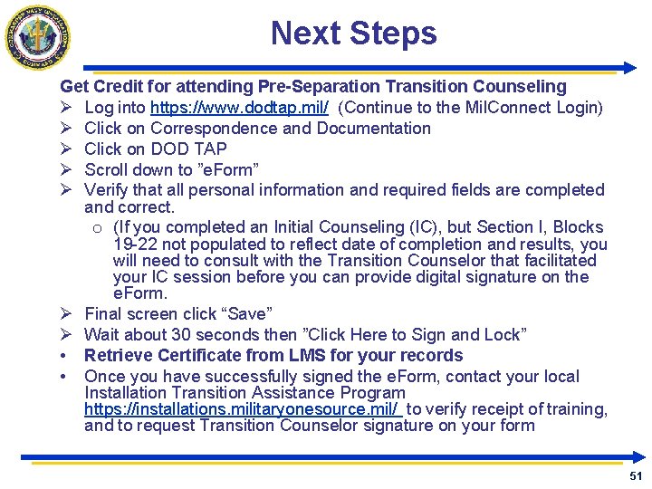Next Steps Get Credit for attending Pre-Separation Transition Counseling Ø Log into https: //www.