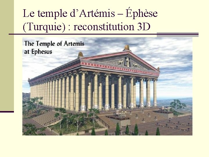 Le temple d’Artémis – Éphèse (Turquie) : reconstitution 3 D 