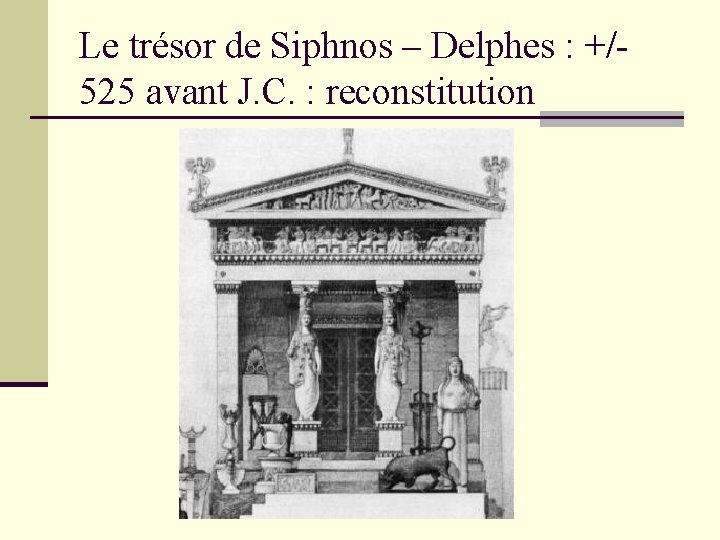 Le trésor de Siphnos – Delphes : +/525 avant J. C. : reconstitution 