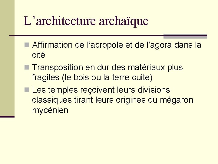 L’architecture archaïque n Affirmation de l’acropole et de l’agora dans la cité n Transposition