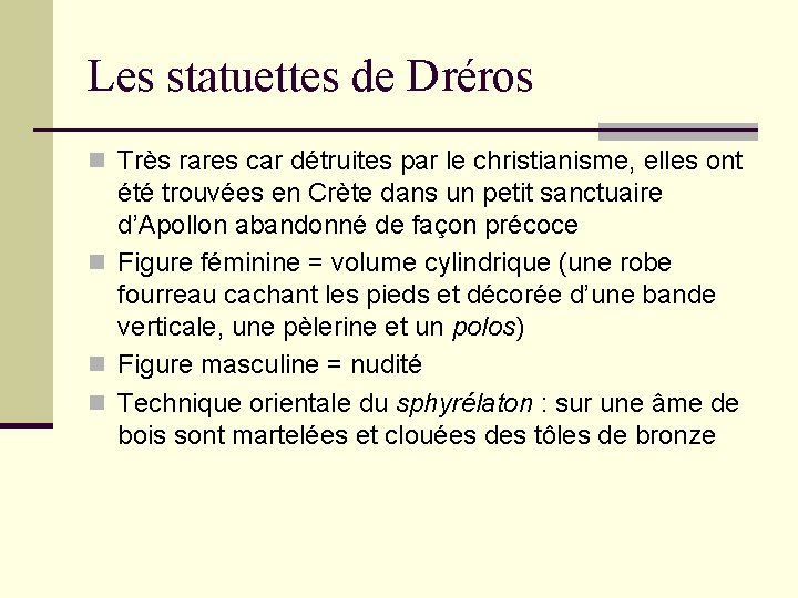 Les statuettes de Dréros n Très rares car détruites par le christianisme, elles ont