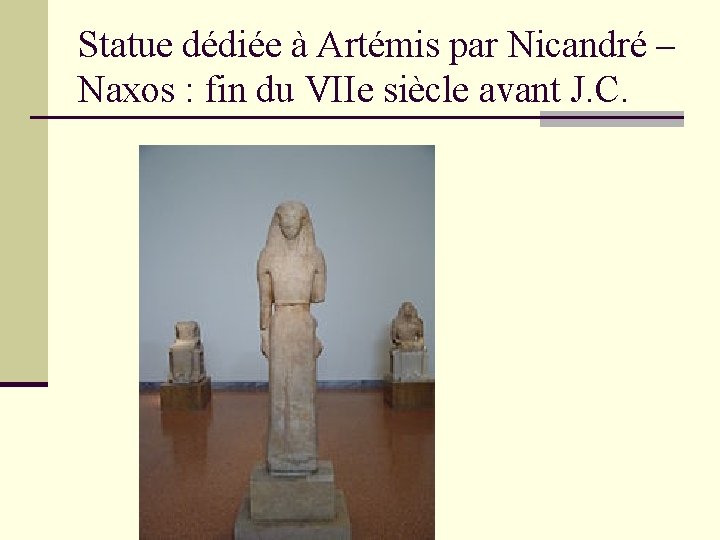 Statue dédiée à Artémis par Nicandré – Naxos : fin du VIIe siècle avant