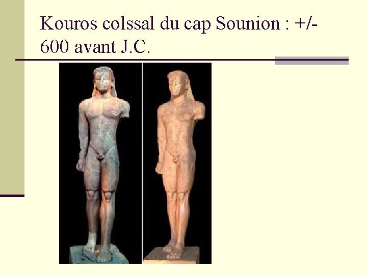 Kouros colssal du cap Sounion : +/600 avant J. C. 