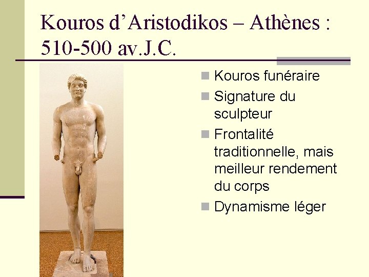 Kouros d’Aristodikos – Athènes : 510 -500 av. J. C. n Kouros funéraire n