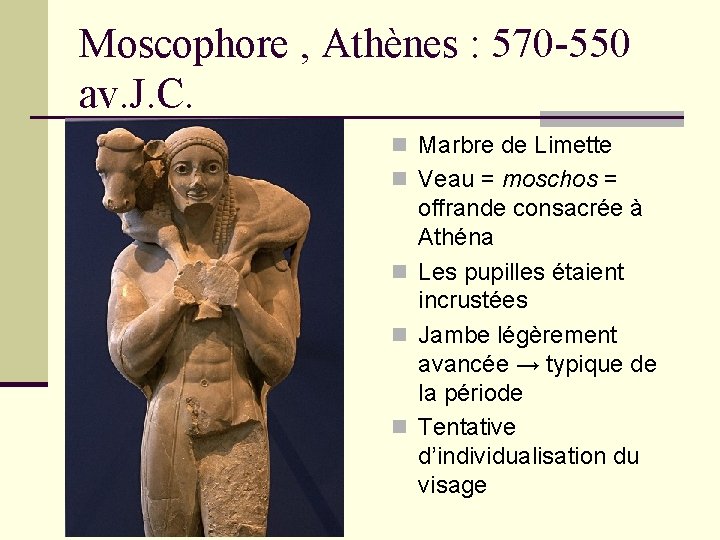 Moscophore , Athènes : 570 -550 av. J. C. n Marbre de Limette n