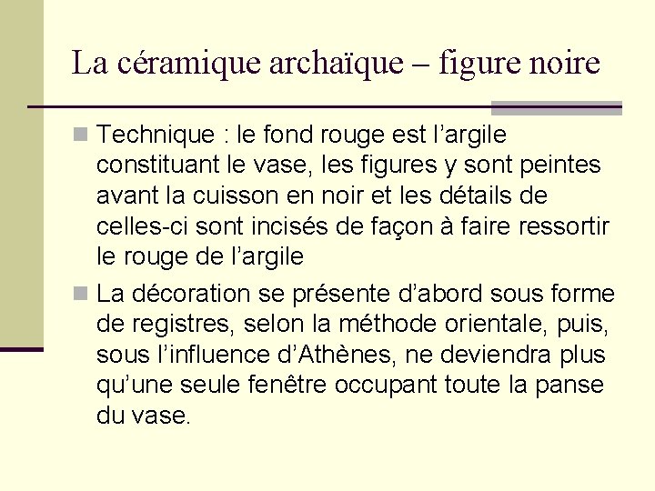 La céramique archaïque – figure noire n Technique : le fond rouge est l’argile