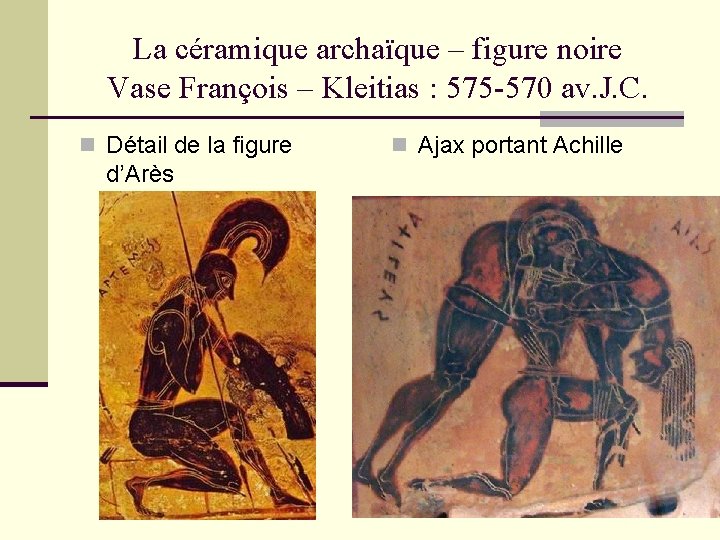 La céramique archaïque – figure noire Vase François – Kleitias : 575 -570 av.