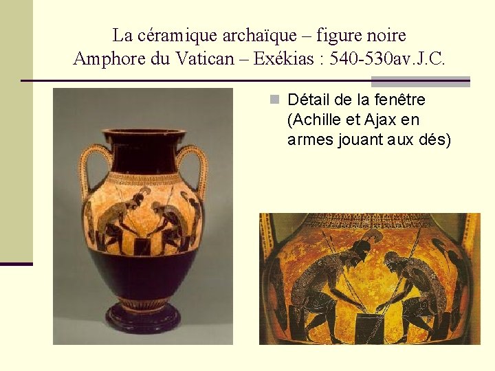 La céramique archaïque – figure noire Amphore du Vatican – Exékias : 540 -530