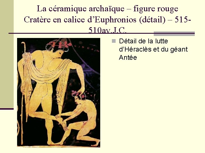 La céramique archaïque – figure rouge Cratère en calice d’Euphronios (détail) – 515510 av.