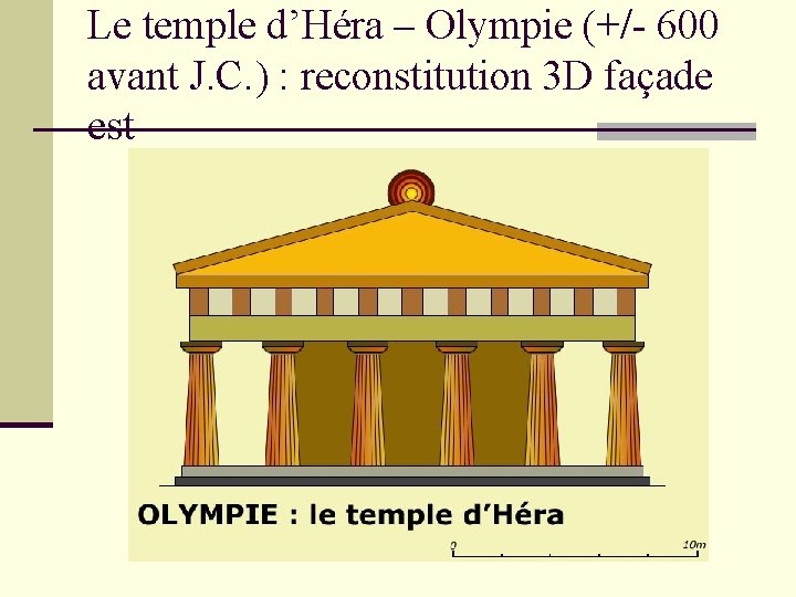 Le temple d’Héra – Olympie (+/- 600 avant J. C. ) : reconstitution 3