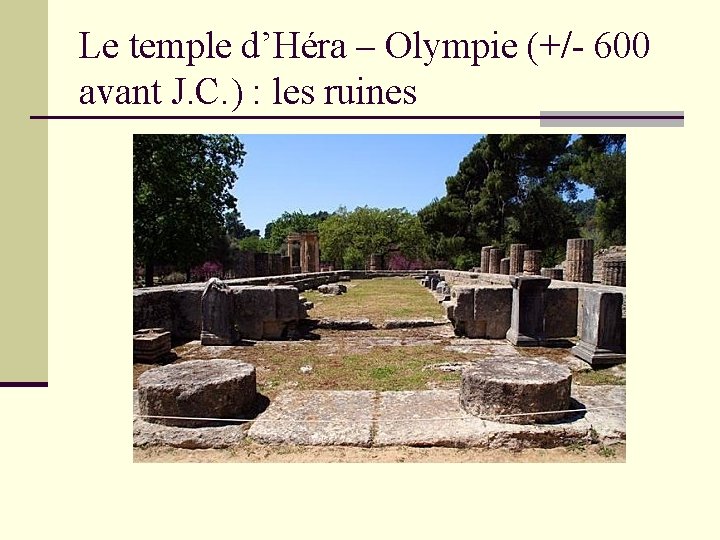 Le temple d’Héra – Olympie (+/- 600 avant J. C. ) : les ruines