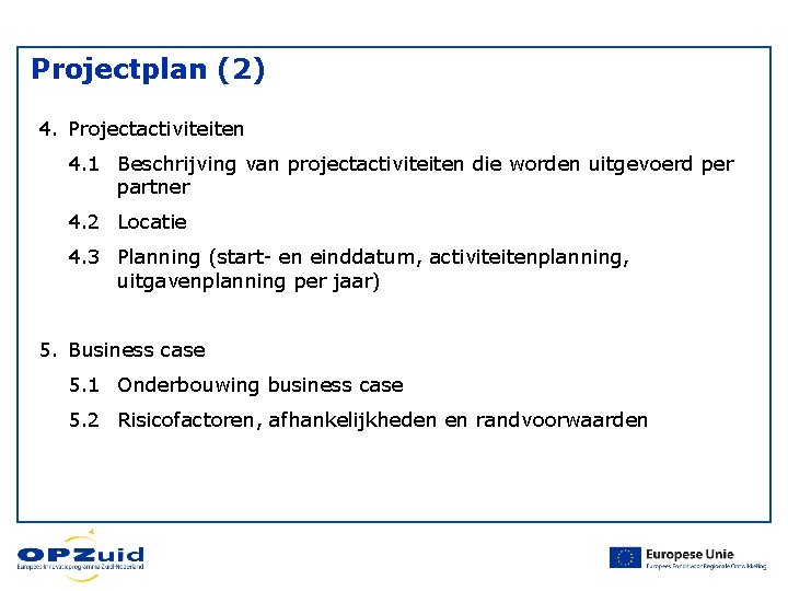 Projectplan (2) 4. Projectactiviteiten 4. 1 Beschrijving van projectactiviteiten die worden uitgevoerd per partner Projectplan (2) 4. Projectactiviteiten 4. 1 Beschrijving van projectactiviteiten die worden uitgevoerd per partner