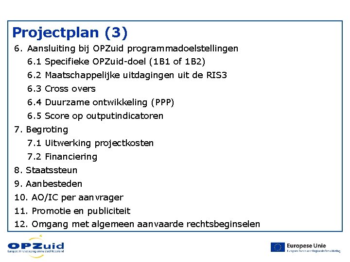 Projectplan (3) 6. Aansluiting bij OPZuid programmadoelstellingen 6. 1 Specifieke OPZuid-doel (1 B 1 Projectplan (3) 6. Aansluiting bij OPZuid programmadoelstellingen 6. 1 Specifieke OPZuid-doel (1 B 1
