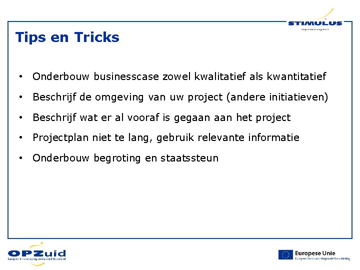 Tips en Tricks • Onderbouw businesscase zowel kwalitatief als kwantitatief • Beschrijf de omgeving Tips en Tricks • Onderbouw businesscase zowel kwalitatief als kwantitatief • Beschrijf de omgeving