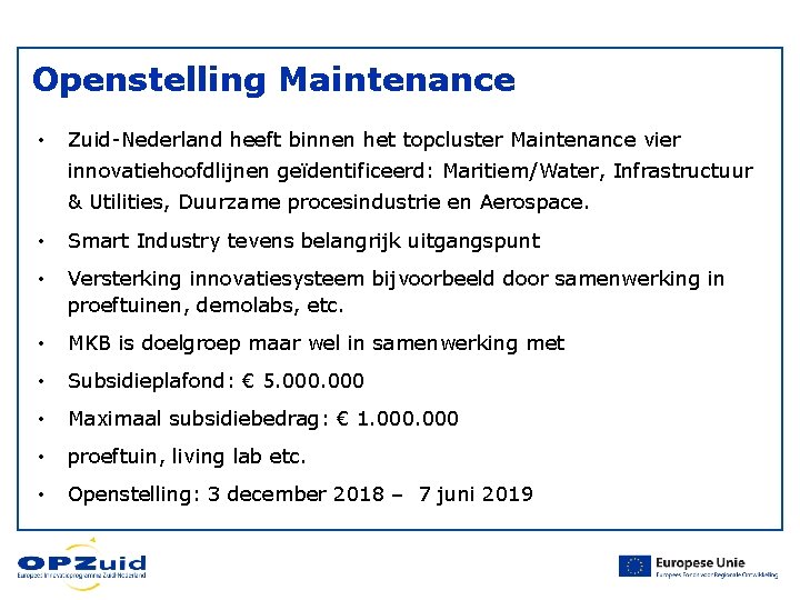 Openstelling Maintenance • Zuid-Nederland heeft binnen het topcluster Maintenance vier innovatiehoofdlijnen geïdentificeerd: Maritiem/Water, Infrastructuur Openstelling Maintenance • Zuid-Nederland heeft binnen het topcluster Maintenance vier innovatiehoofdlijnen geïdentificeerd: Maritiem/Water, Infrastructuur