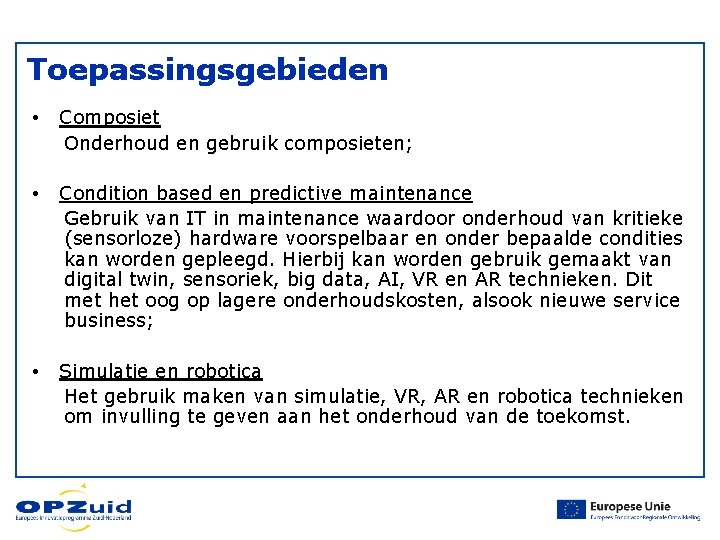 Toepassingsgebieden • Composiet Onderhoud en gebruik composieten; • Condition based en predictive maintenance Gebruik Toepassingsgebieden • Composiet Onderhoud en gebruik composieten; • Condition based en predictive maintenance Gebruik