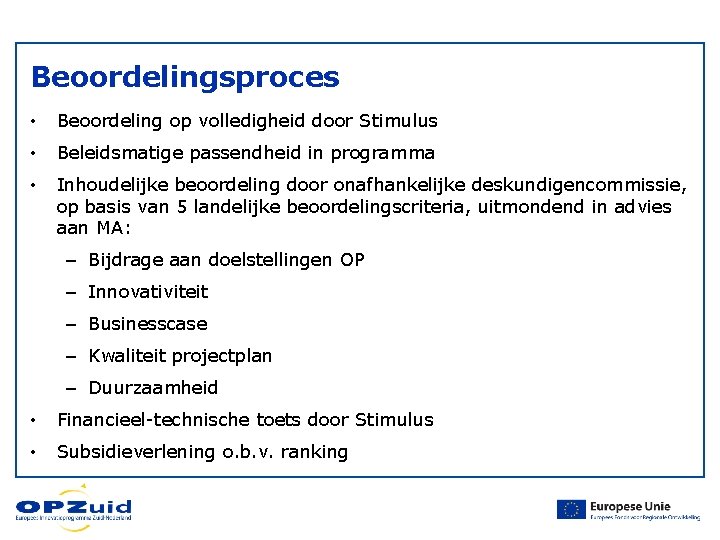 Beoordelingsproces • Beoordeling op volledigheid door Stimulus • Beleidsmatige passendheid in programma • Inhoudelijke Beoordelingsproces • Beoordeling op volledigheid door Stimulus • Beleidsmatige passendheid in programma • Inhoudelijke