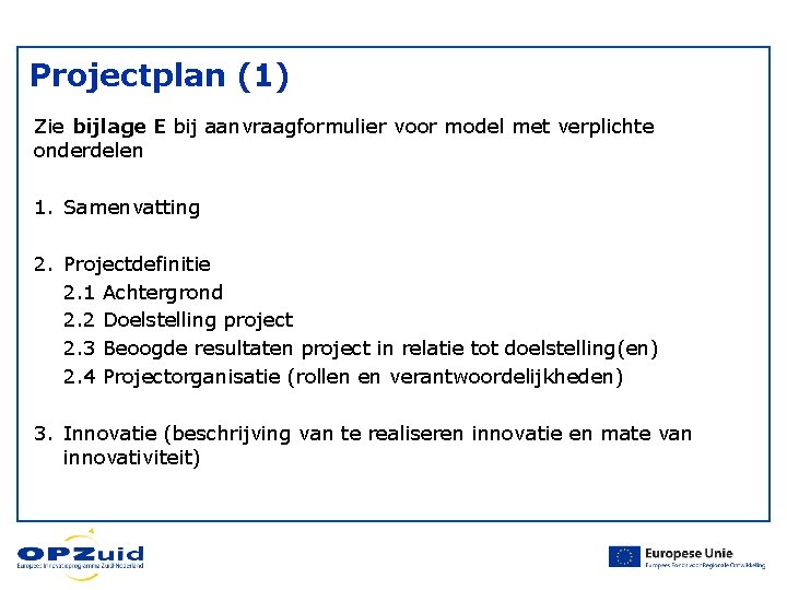 Projectplan (1) Zie bijlage E bij aanvraagformulier voor model met verplichte onderdelen 1. Samenvatting Projectplan (1) Zie bijlage E bij aanvraagformulier voor model met verplichte onderdelen 1. Samenvatting