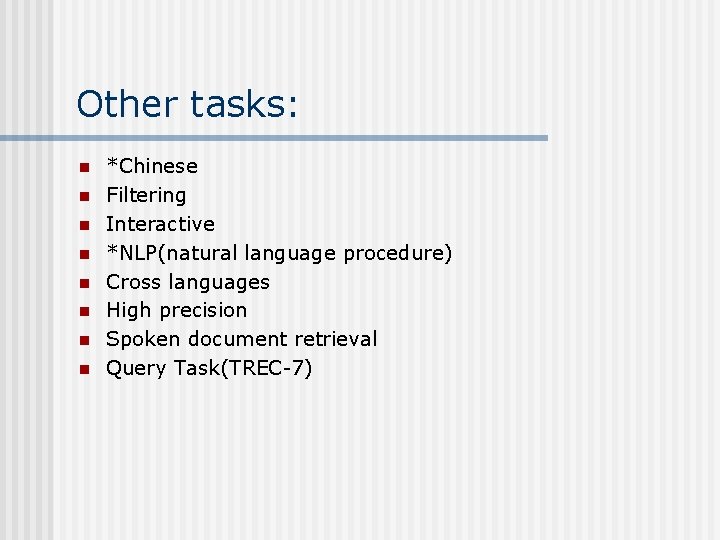 Other tasks: n n n n *Chinese Filtering Interactive *NLP(natural language procedure) Cross languages