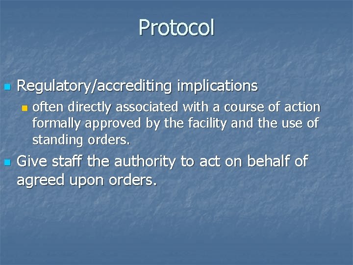 Protocol n Regulatory/accrediting implications n n often directly associated with a course of action