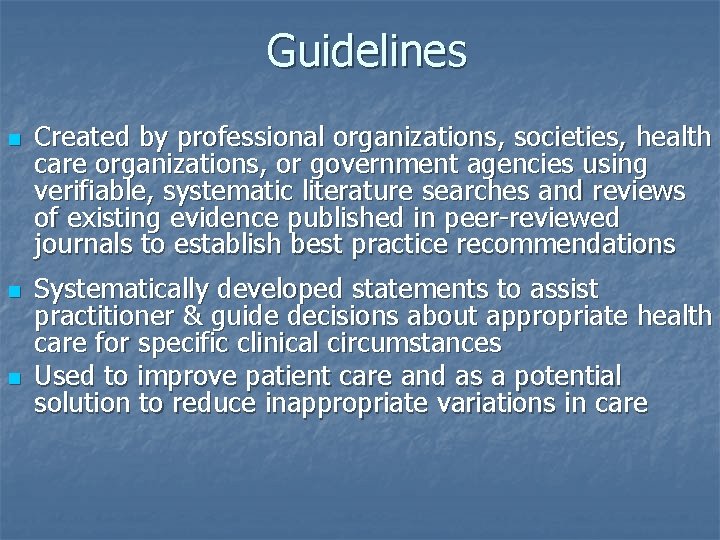 Guidelines n n n Created by professional organizations, societies, health care organizations, or government