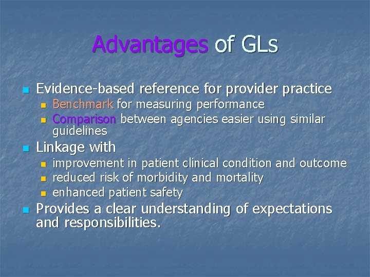 Advantages of GLs n Evidence-based reference for provider practice n n n Linkage with