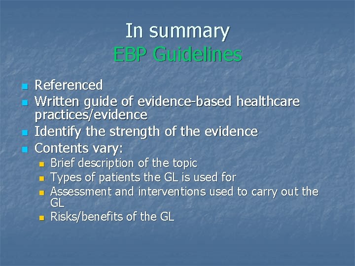 In summary EBP Guidelines n n Referenced Written guide of evidence-based healthcare practices/evidence Identify
