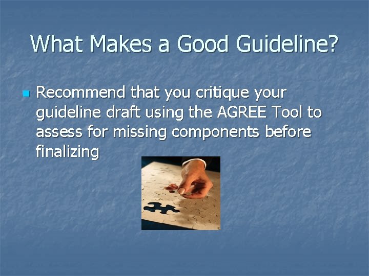 What Makes a Good Guideline? n Recommend that you critique your guideline draft using