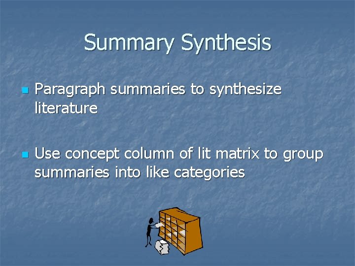 Summary Synthesis n n Paragraph summaries to synthesize literature Use concept column of lit