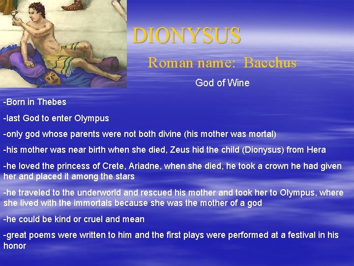 DIONYSUS Roman name: Bacchus God of Wine -Born in Thebes -last God to enter