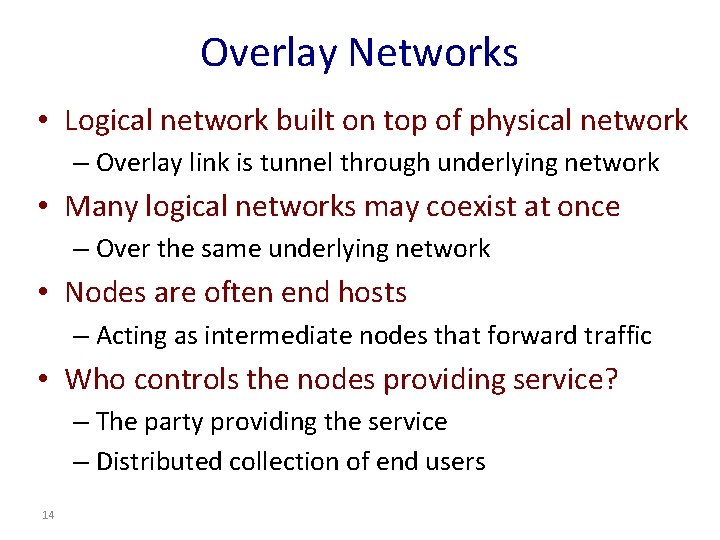 Overlay Networks • Logical network built on top of physical network – Overlay link