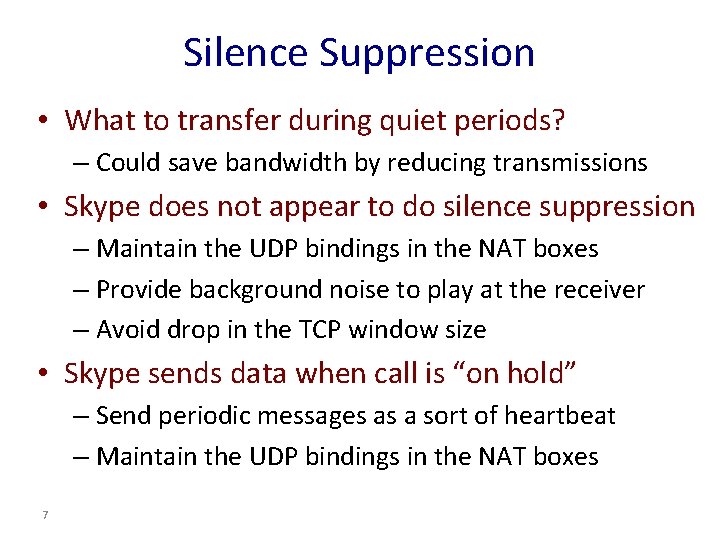 Silence Suppression • What to transfer during quiet periods? – Could save bandwidth by