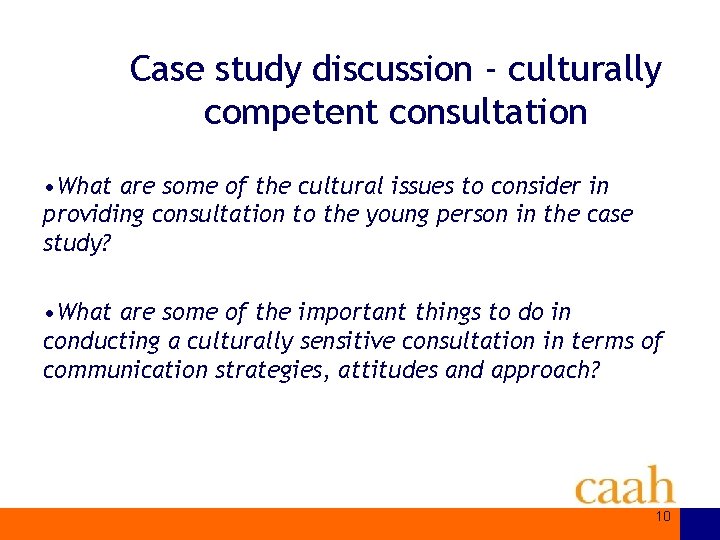 Case study discussion - culturally competent consultation • What are some of the cultural