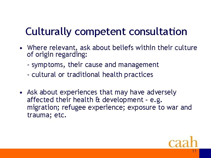 Culturally competent consultation • Where relevant, ask about beliefs within their culture of origin