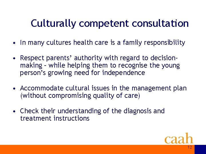 Culturally competent consultation • In many cultures health care is a family responsibility •