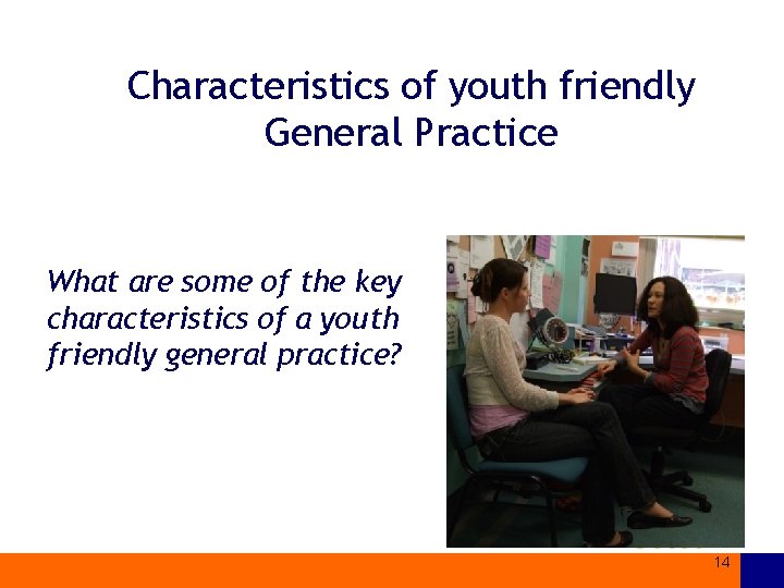 Characteristics of youth friendly General Practice What are some of the key characteristics of