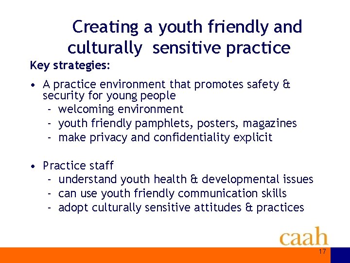 Creating a youth friendly and culturally sensitive practice Key strategies: • A practice environment