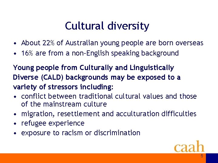 Cultural diversity • About 22% of Australian young people are born overseas • 16%