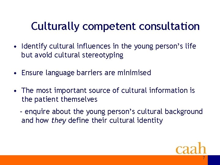 Culturally competent consultation • Identify cultural influences in the young person’s life but avoid
