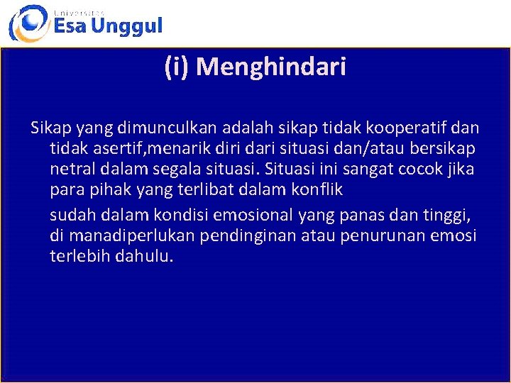 (i) Menghindari Sikap yang dimunculkan adalah sikap tidak kooperatif dan tidak asertif, menarik diri